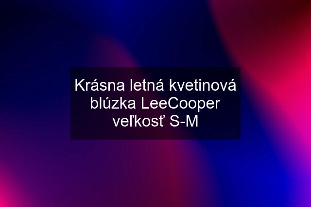 Krásna letná kvetinová blúzka LeeCooper veľkosť S-M