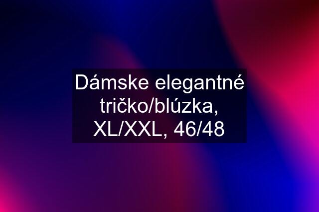 Dámske elegantné tričko/blúzka, XL/XXL, 46/48