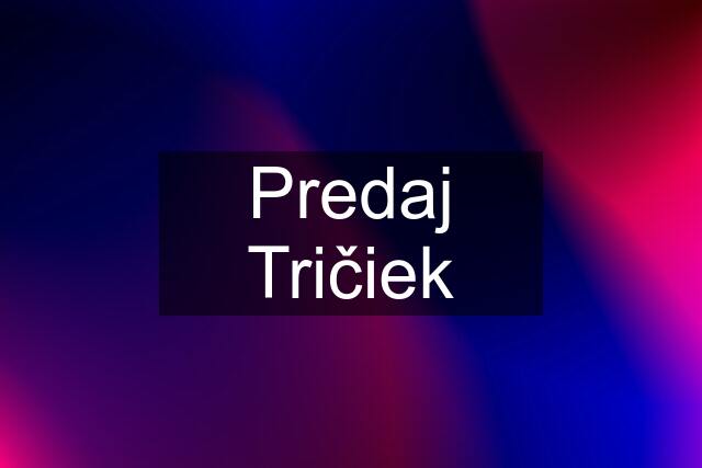 Predaj Tričiek