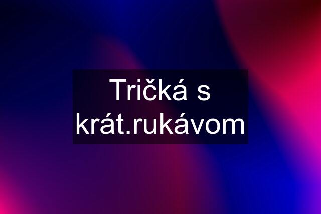 Tričká s krát.rukávom