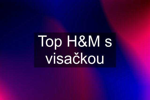 Top H&M s visačkou