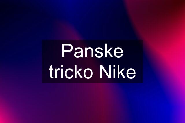 Panske tricko Nike