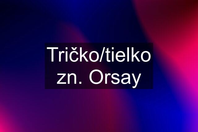 Tričko/tielko zn. Orsay