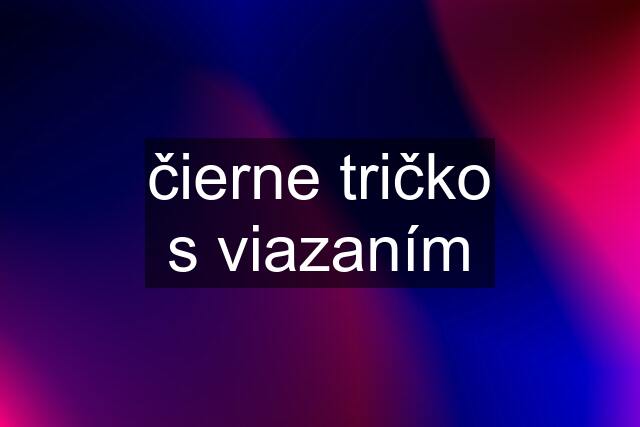 čierne tričko s viazaním