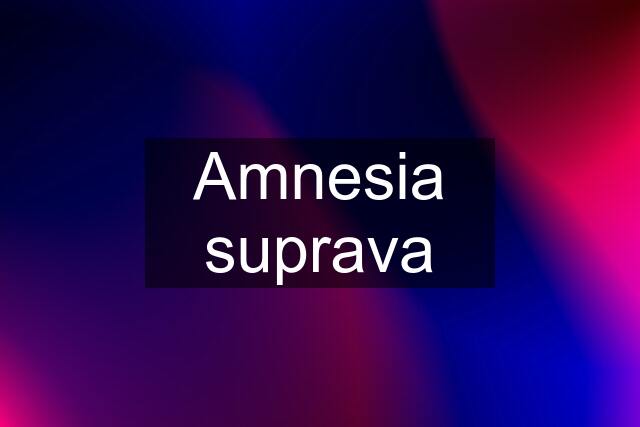 Amnesia suprava