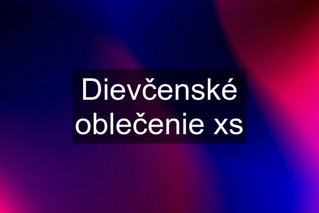 Dievčenské oblečenie xs