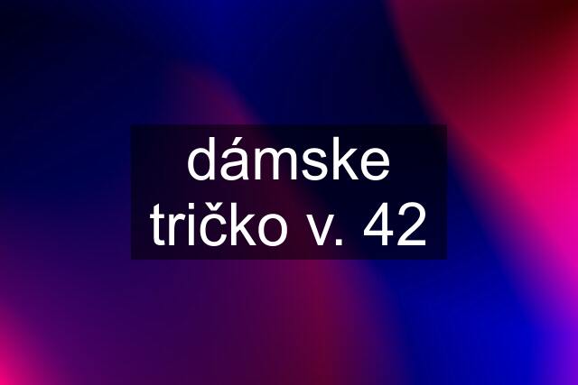 dámske tričko v. 42