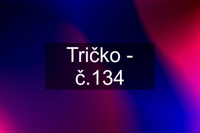 Tričko - č.134