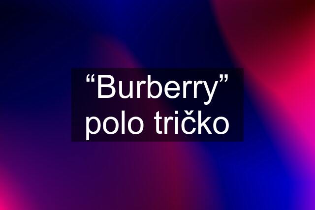 “Burberry” polo tričko