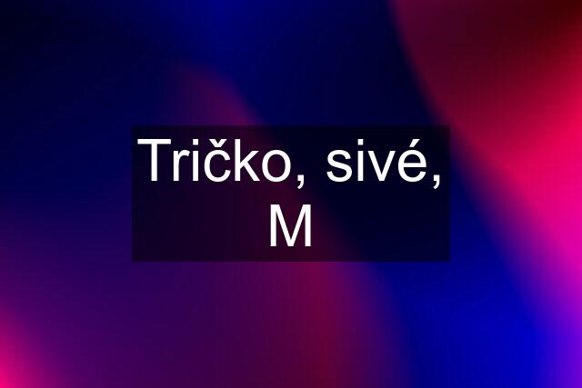 Tričko, sivé, M