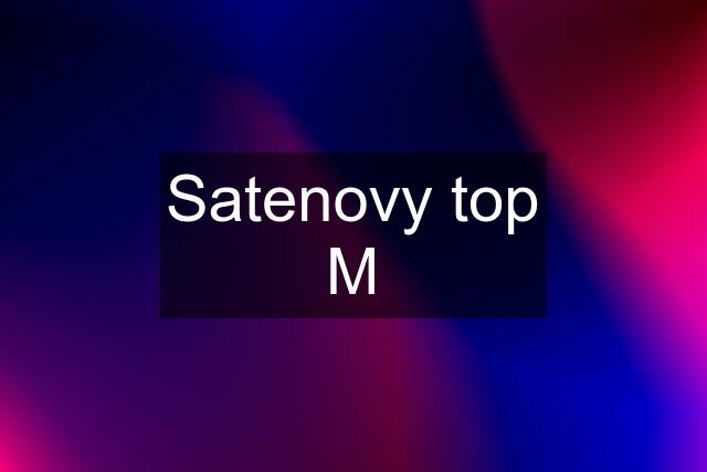 Satenovy top M