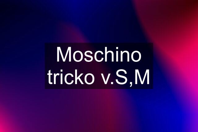 Moschino tricko v.S,M