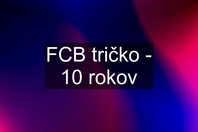 FCB tričko - 10 rokov