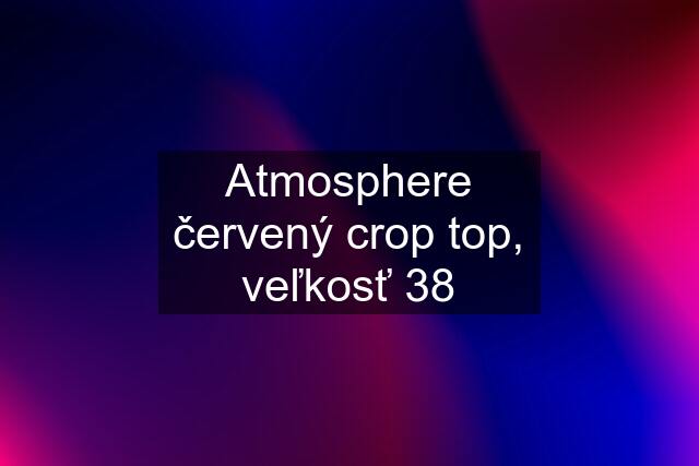 Atmosphere červený crop top, veľkosť 38