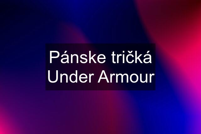 Pánske tričká Under Armour