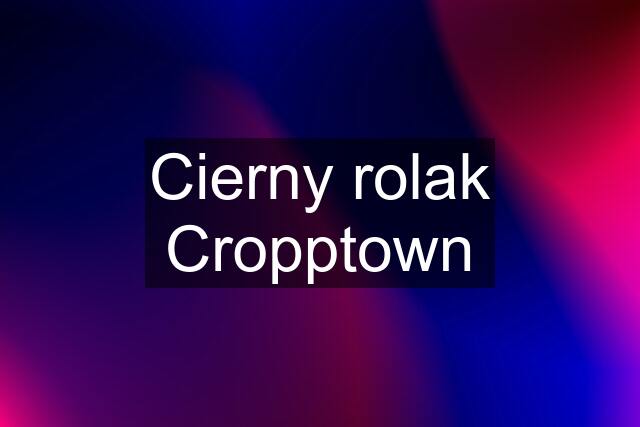 Cierny rolak Cropptown