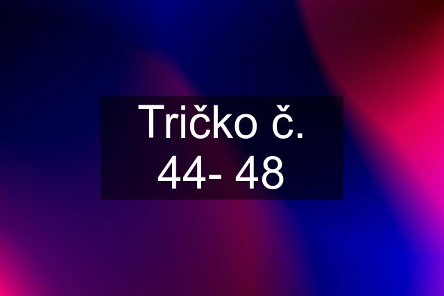 Tričko č. 44- 48