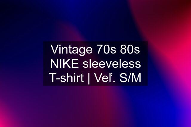 Vintage 70s 80s NIKE sleeveless T-shirt | Veľ. S/M