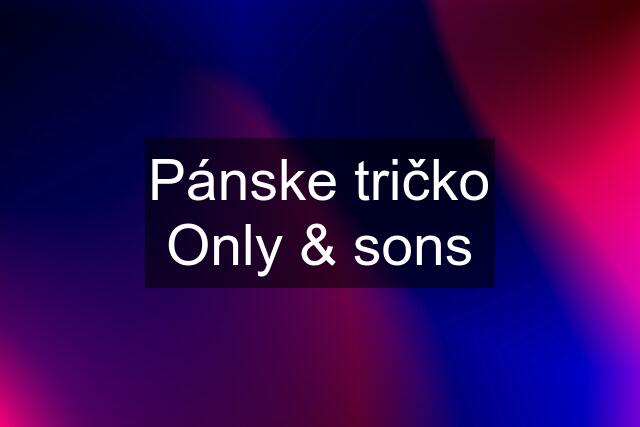 Pánske tričko Only & sons