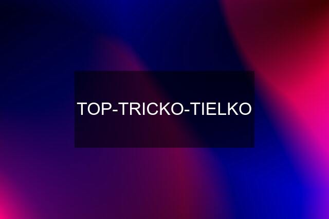 TOP-TRICKO-TIELKO