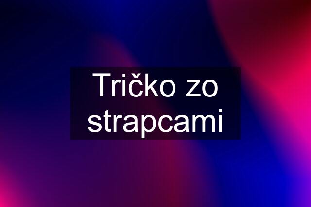 Tričko zo strapcami