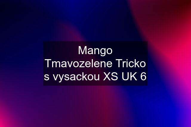 Mango Tmavozelene Tricko s vysackou XS UK 6