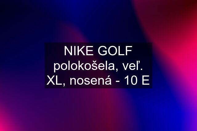 NIKE GOLF polokošela, veľ. XL, nosená - 10 E