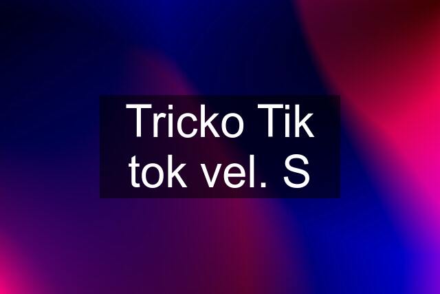 Tricko Tik tok vel. S