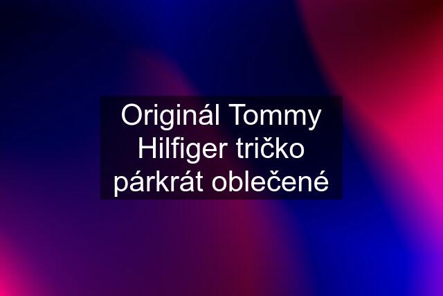 Originál Tommy Hilfiger tričko párkrát oblečené