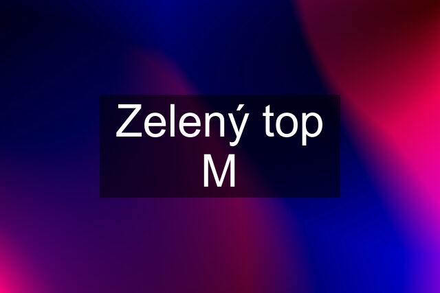 Zelený top M