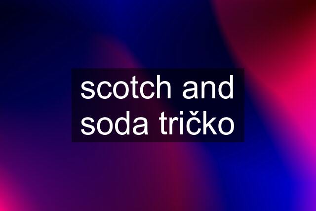 scotch and soda tričko