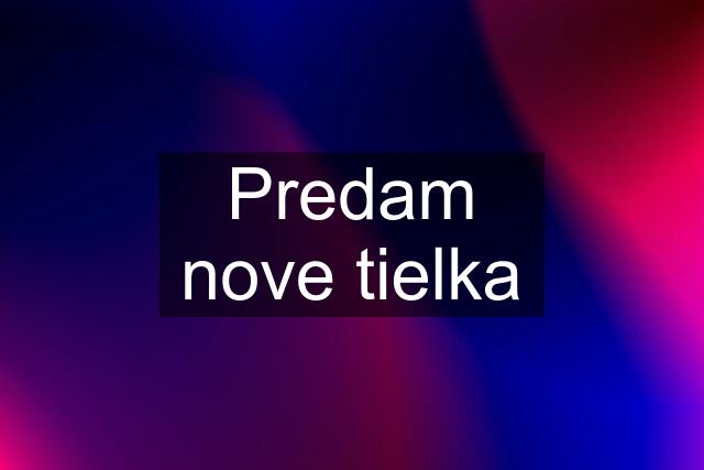 Predam nove tielka