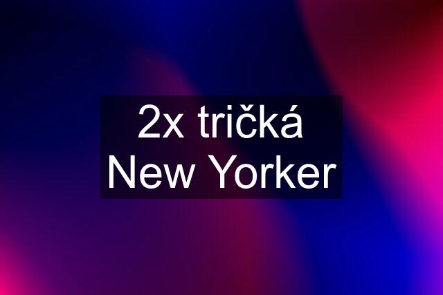 2x tričká New Yorker