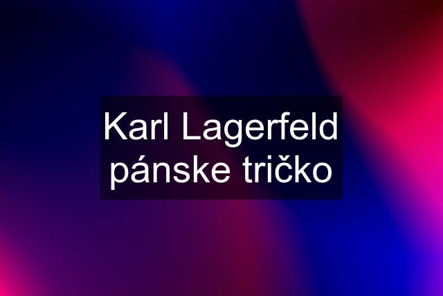 Karl Lagerfeld pánske tričko