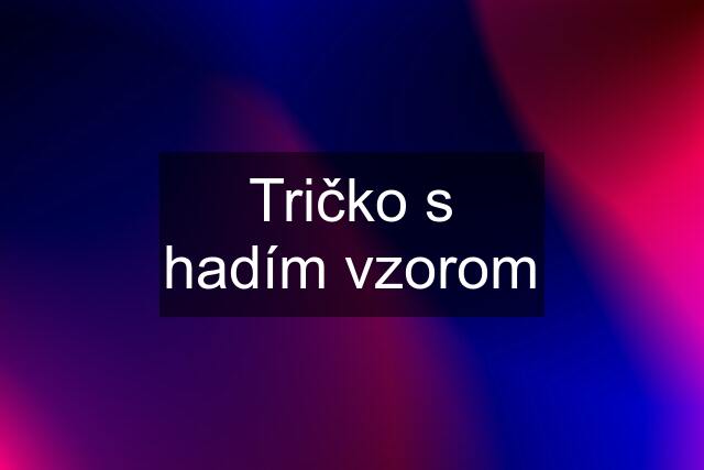 Tričko s hadím vzorom