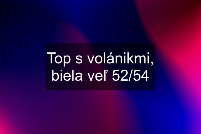 Top s volánikmi, biela veľ 52/54