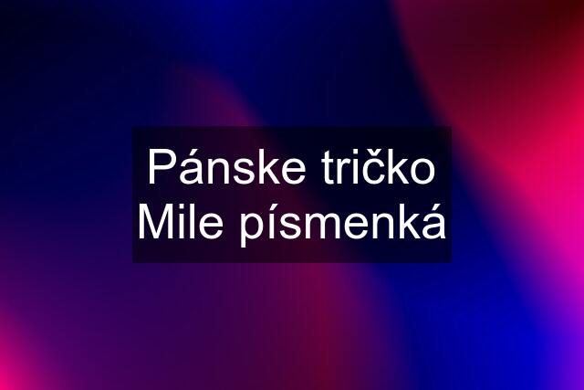 Pánske tričko Mile písmenká