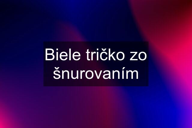 Biele tričko zo šnurovaním