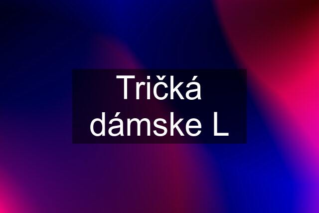 Tričká dámske L