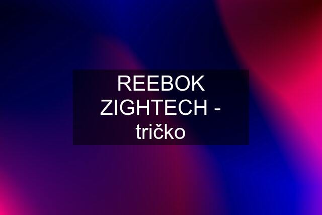 REEBOK ZIGHTECH - tričko