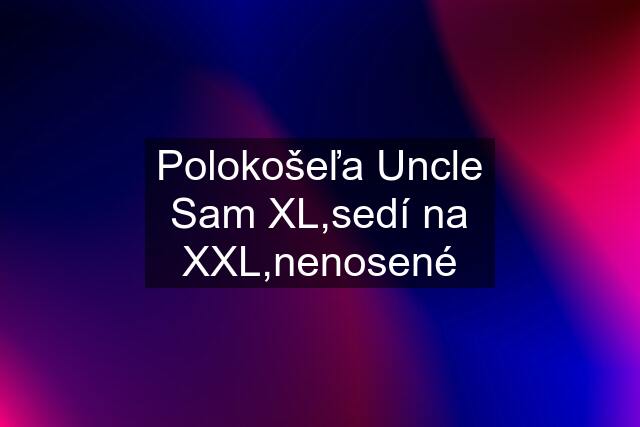 Polokošeľa Uncle Sam XL,sedí na XXL,nenosené