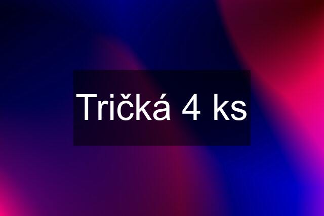 Tričká 4 ks