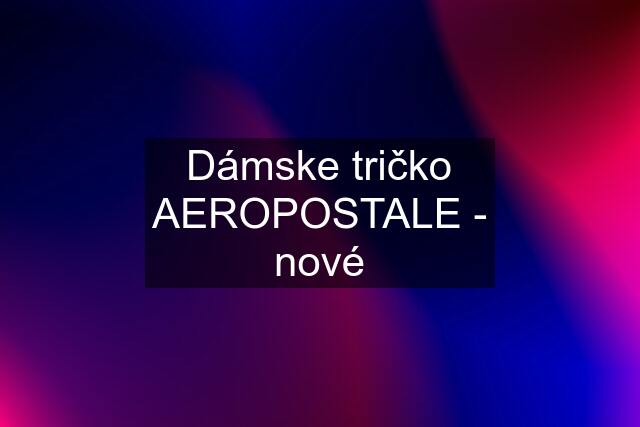 Dámske tričko AEROPOSTALE - nové