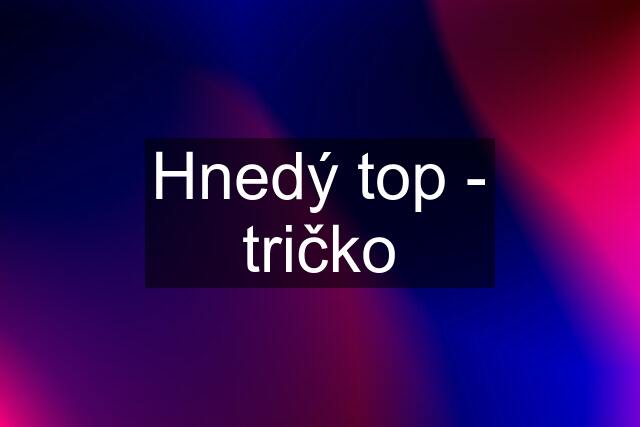 Hnedý top - tričko