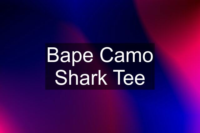 Bape Camo Shark Tee