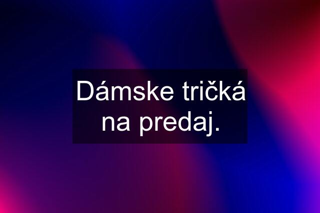 Dámske tričká na predaj.