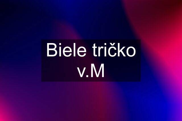 Biele tričko v.M