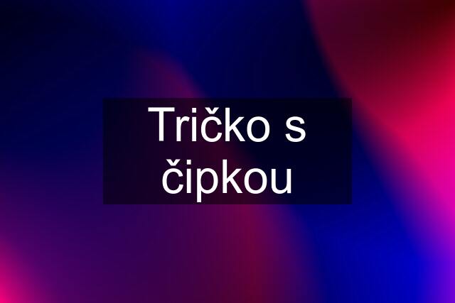 Tričko s čipkou