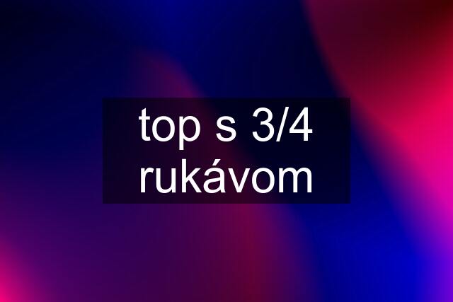 top s 3/4 rukávom