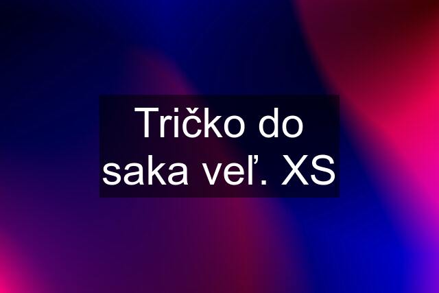 Tričko do saka veľ. XS